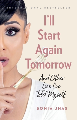 I'll Start Again Tomorrow: And Other Lies I've Told Myself By Sonia Jhas Cover Image