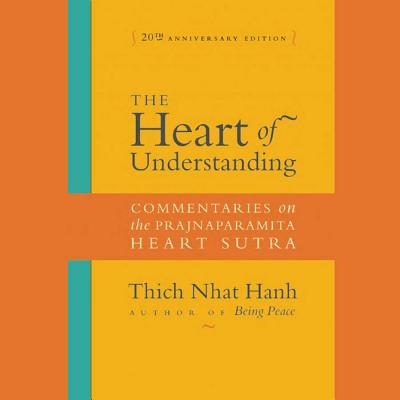 The Heart of Understanding, Twentieth Anniversary Edition: Commentaries on the Prajnaparamita Heart Sutra By Thich Nhat Hanh, Peter Levitt (Editor), Edoardo Ballerini (Read by) Cover Image