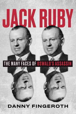 Jack Ruby: The Many Faces of Oswald's Assassin Cover Image
