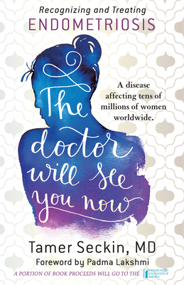 The Doctor Will See You Now: Recognizing and Treating Endometriosis By Tamer Seckin, Padma Lakshmi (Foreword by) Cover Image