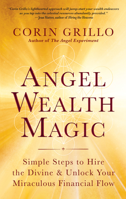 Angel Wealth Magic: Simple Steps to Hire the Divine & Unlock Your Miraculous Financial Flow Cover Image