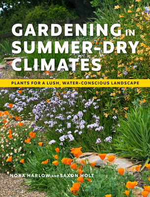Gardening in Summer-Dry Climates: Plants for a Lush, Water-Conscious Landscape By Nora Harlow, Saxon Holt (By (photographer)) Cover Image