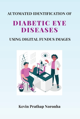 Automated Identification of Diabetic Eye Diseases Using Digital Fundus Images By Kevin Prathap Noronha Cover Image