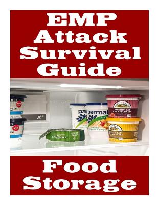 EMP Attack Survival Guide: Food Storage: The Ultimate Beginner's Guide On How Develop A Food Survival Plan and Store Food To Help You Survive An Cover Image