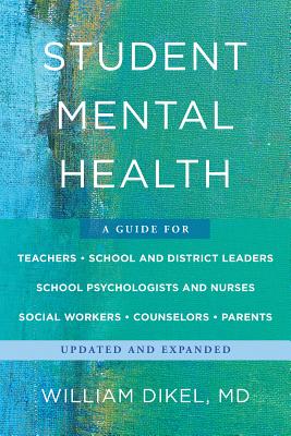 Student Mental Health: A Guide For Teachers, School and District Leaders, School Psychologists and Nurses, Social Workers, Counselors, and Parents Cover Image