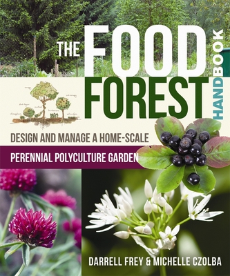 The Food Forest Handbook: Design and Manage a Home-Scale Perennial Polyculture Garden Cover Image
