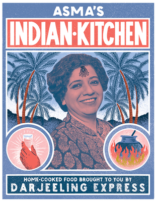 Asma's Indian Kitchen: Home-Cooked Food Brought to You by Darjeeling Express Cover Image