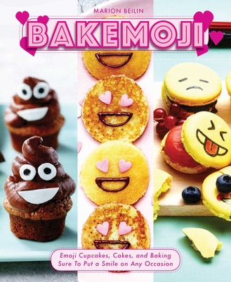 Bakemoji: Emoji Cupcakes, Cakes, and Baking Sure To Put a Smile on Any Occasion By Marion Beilin Cover Image