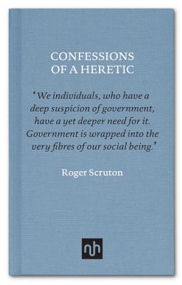 Confessions of a  Heretic: Selected Essays By Roger Scruton Cover Image
