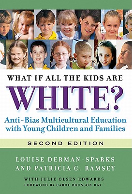 What If All the Kids Are White?: Anti-Bias Multicultural Education with Young Children and Families (Early Childhood Education) By Louise Derman-Sparks, Patricia G. Ramsey, Julie Olsen Edwards (With) Cover Image