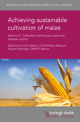 Achieving Sustainable Cultivation of Maize Volume 2: Cultivation Techniques, Pest and Disease Control By Dave Watson (Editor), Alam Sher (Contribution by), Xiaoli Liu (Contribution by) Cover Image