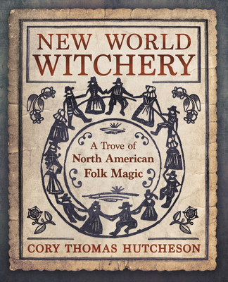 New World Witchery: A Trove of North American Folk Magic Cover Image