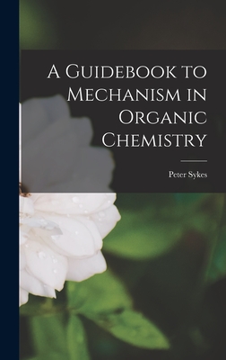 A Guidebook to Mechanism in Organic Chemistry By Peter Sykes Cover Image
