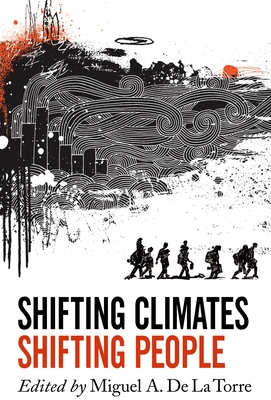 Shifting Climates, Shifting People By Miguel A. de la Torre (Editor) Cover Image