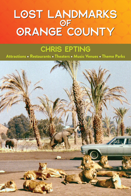 Lost Landmarks of Orange County By Chris Epting Cover Image
