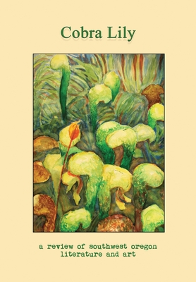 Cobra Lily: A Review of Southwest Oregon Literature and Art Cover Image