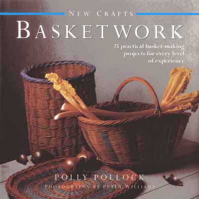 New Crafts: Basketwork: 25 Practical Basket-Making Projects for Every Level of Experience By Polly Pollock Cover Image