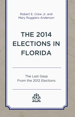 The 2014 Elections in Florida: The Last Gasp from the 2012 Elections (Patterns and Trends in Florida Elections) Cover Image