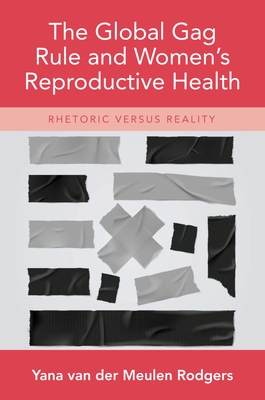 The Global Gag Rule and Women's Reproductive Health: Rhetoric Versus Reality Cover Image