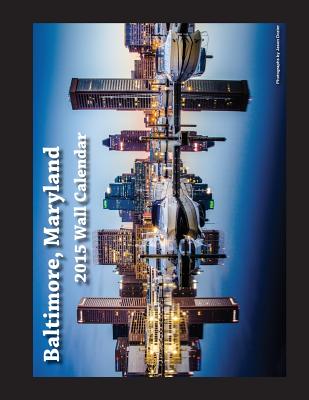 2015 Baltimore, Maryland Wall Calendar By Jason Dozier Cover Image