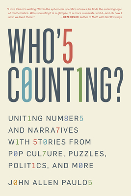 Who's Counting?: Uniting Numbers and Narratives with Stories from Pop Culture, Puzzles, Politics, and More By John Allen Paulos Cover Image