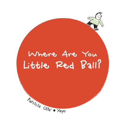 Where Are You Little Red Ball? By Patricia Côté, Yayo (Illustrator) Cover Image