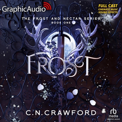 Frost [Dramatized Adaptation]: Frost Nectar 1 (Frost & Nectar #1)