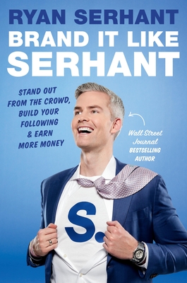 Brand It Like Serhant: Stand Out From the Crowd, Build Your Following, and Earn More Money cover