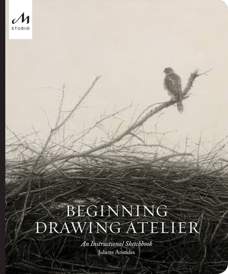 Beginning Drawing Atelier: An Instructional Sketchbook By Juliette Aristides Cover Image