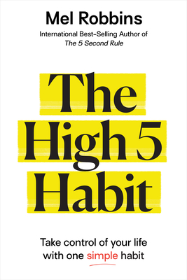 The High 5 Habit: Take Control of Your Life with One Simple Habit By Mel Robbins Cover Image