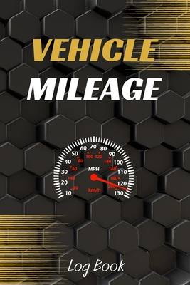 Vehicle Mileage Log Book: Driver's Log Book - Gas mileage log - Car notebook - Auto Log Book - Car Maintenance Log Book - Vehicle Expense Log Cover Image