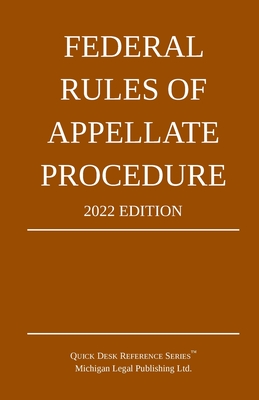 Federal Rules of Appellate Procedure; 2022 Edition: With Appendix of Length Limits and Official Forms By Michigan Legal Publishing Ltd Cover Image