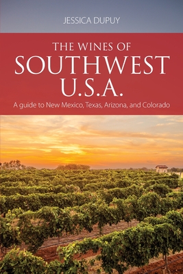The wines of Southwest U.S.A.: A guide to New Mexico, Texas, Arizona and Colorado (Classic Wine Library)