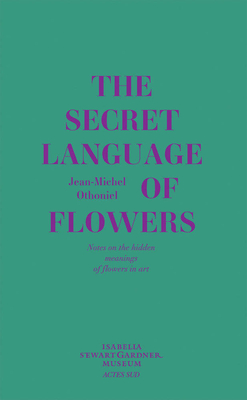 Jean-Michel Othoniel: The Secret Language of Flowers: Notes on the Hidden Meanings of Flowers in Art By Jean-Michel Othoniel (Photographer) Cover Image