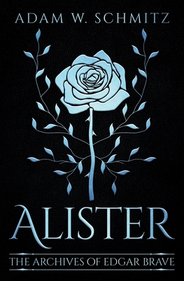 Alister: The Archives of Edgar Brave, Book 1