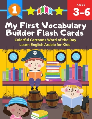 My First Vocabulary Builder Flash Cards Colorful Cartoons Word of the Day Learn English Arabic for Kids: 250+ Easy learning resources kindergarten voc By Samuel Berlincon Cover Image