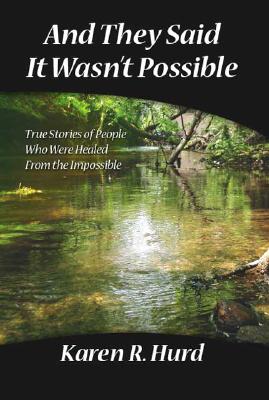 And They Said It Wasn't Possible: True Stories of People Who Were Healed from the Impossible Cover Image