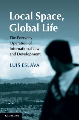 Local Space, Global Life: The Everyday Operation of International Law and Development Cover Image