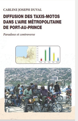 Diffusion des taxis-motos dans l'aire métropolitaine de Port-au-Prince: Paradoxe et controverse By Carline Joseph Duval Cover Image