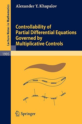 Controllability of Partial Differential Equations Governed by Multiplicative Controls (Lecture Notes in Mathematics #1995) By Alexander Y. Khapalov Cover Image