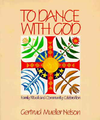 To Dance with God: Family Ritual and Community Celebration By Gertrud Mueller Nelson Cover Image