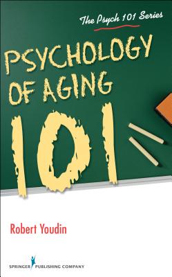 Psychology of Aging 101 By Robert Youdin Cover Image