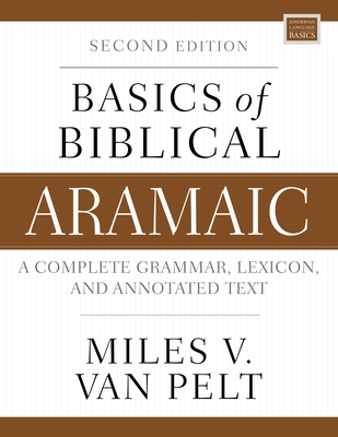 Basics of Biblical Aramaic, Second Edition: Complete Grammar, Lexicon, and Annotated Text Cover Image