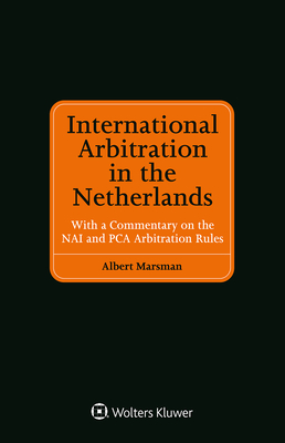 International Arbitration in the Netherlands: With a Commentary on the NAI and PCA Arbitration Rules Cover Image
