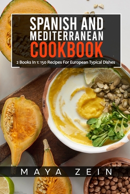 Spanish And Mediterranean Cookbook: 2 Books In 1: 150 Recipes For European Typical Dishes Cover Image