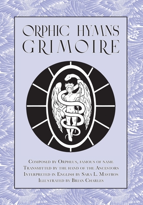 Orphic Hymns Grimoire By Sara L. Mastros Cover Image