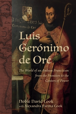 Luis Gerónimo de Oré: The World of an Andean Franciscan from the Frontiers to the Centers of Power (New Hispanisms: Cultural and Literary Studies) Cover Image
