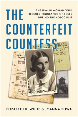 The Counterfeit Countess: The Jewish Woman Who Rescued Thousands of Poles During the Holocaust By Elizabeth B. White, Joanna Sliwa Cover Image