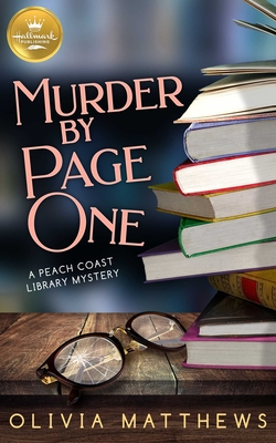 Murder by Page One: A Peach Coast Library Mystery from Hallmark Publishing (Peach Coast Library Mysteries) By Olivia Matthews Cover Image