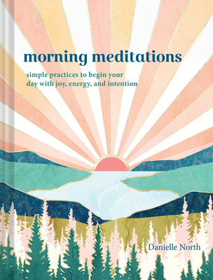 Morning Meditations: Simple Practices to Begin Your Day with Joy, Energy, and Intention By Vesna Asanovic (Illustrator) Cover Image